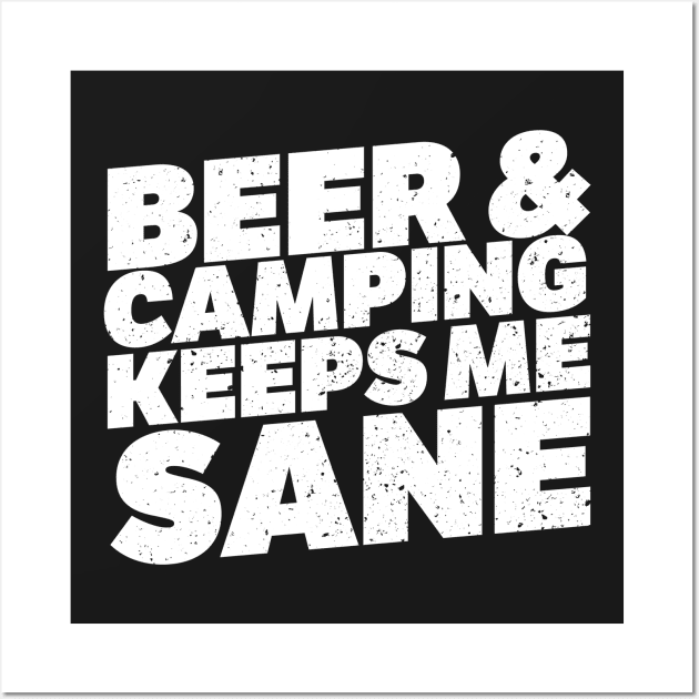 Beer And Camping Keeps Me Sane Wall Art by thingsandthings